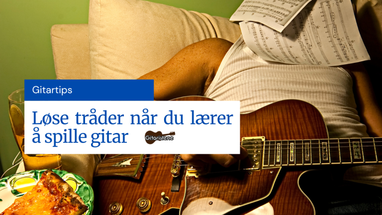 Løse tråder når du lærer å spille gitar, gitaristene